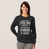 Brother  Sometimes I Feel Old Realize Brother is O Tシャツ (正面フル)