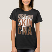 Brown Skin CNA Black CNA Melanin Certified Nursing Tシャツ (正面)