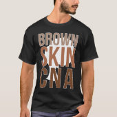 Brown Skin CNA Black CNA Melanin Certified Nursing Tシャツ (正面)