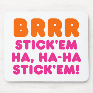 BRRR STICK 'EM HA, HA-HA STICK 'EM! マウスパッド