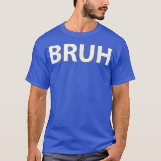 BRUHおもしろいミーム  Tシャツ