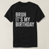 Bruhその私の誕生日おもしろい皮肉子供へと Tシャツ (デザイン正面)