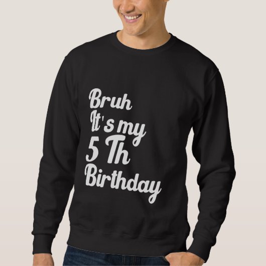 Bruhそれは私の5誕生日皮肉おもしろいユーモアのあるだ スウェットシャツ (正面)