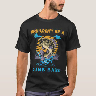 BruhはばかのベースおもしろいのFishinTシャツではない Tシャツ