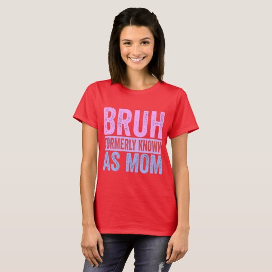Bruhは以前はMom Incitic Shirtとして知られていた Tシャツ (正面フル)