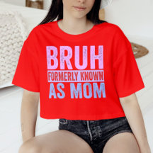 Bruhは以前はMom Incitic Shirtとして知られていた