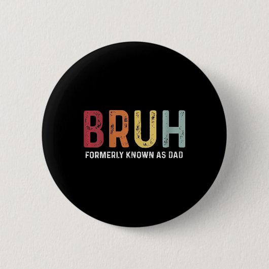 Bruhは以前パパおもしろい父&#; s Dayとして知られていた 缶バッジ (正面)