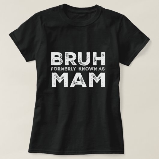Bruhは以前Mom おもしろい Mother's Day Teeとして知られていた Tシャツ (デザイン正面)