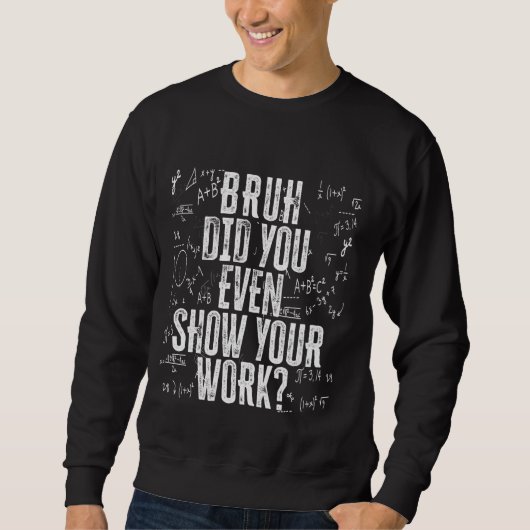 Bruhは数学のティーチの仕事も見おもしろいせてくれた スウェットシャツ (正面)