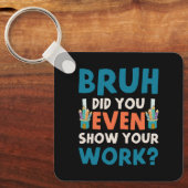 Bruhは私たちの仕事を見せてくれた キーホルダー (正面)