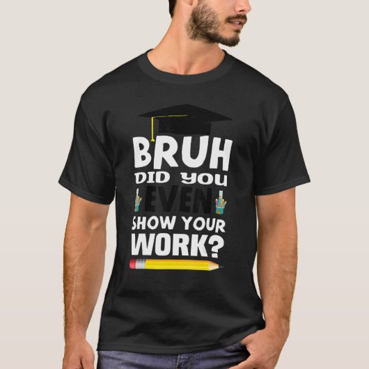 Bruhは自分の仕事の数学の先生Teeを示した Tシャツ (正面)