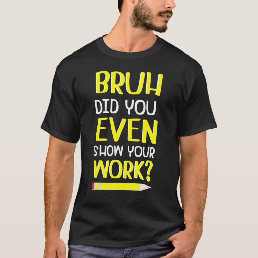Bruhは自分の仕事の数学の紅茶を見せユーモアのあるた Tシャツ (正面)