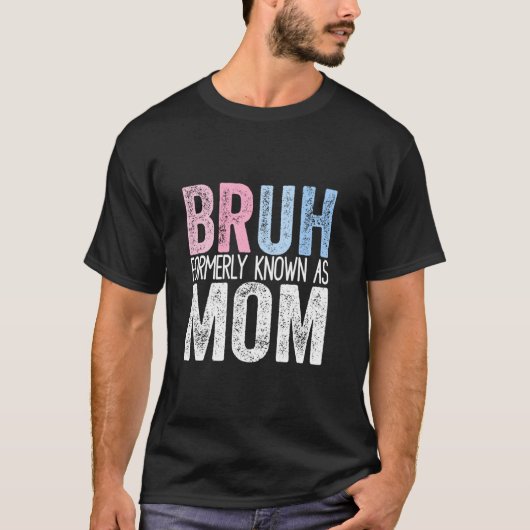 Bruh以前はMom JokeことわざMotheとして知おもしろいられていた Tシャツ (正面)