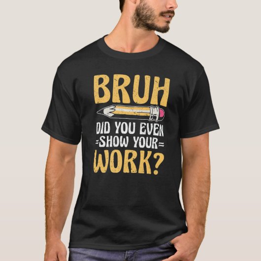 Bruh君は仕事の数学の先生も見せた Tシャツ (正面)