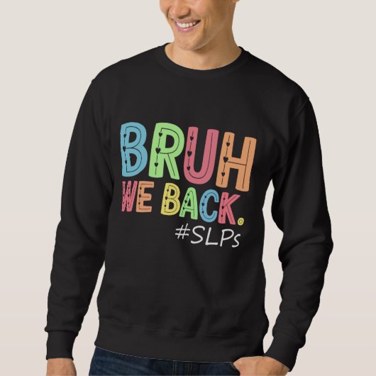 Bruh我々はSLPを戻す学校の最初の日Schoに戻る スウェットシャツ (正面)