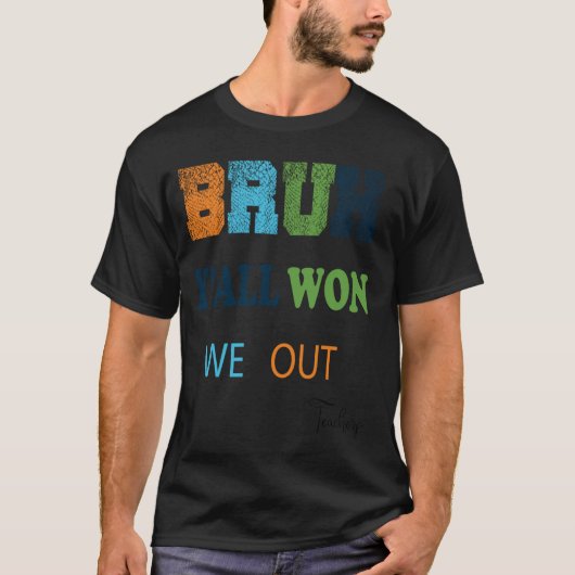 Bruh私たちは先生おもしろいを、学校の最終日 Tシャツ (正面)
