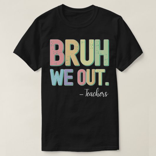 Bruh私たちは先生の夏の学校の最終日 Tシャツ (デザイン正面)
