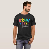 Bruh私たちは先生の夏の最後の日の学校男性 Tシャツ (正面フル)