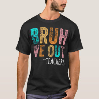 Bruh私たちは先生幸せな学校の最終日 Tシャツ