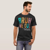 Bruh私たちは先生幸せな学校の最終日 Tシャツ (正面フル)
