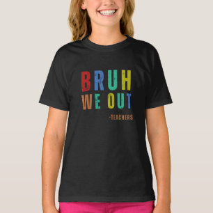 Bruh私たちは先生、幸せな学校の最後の日 Tシャツ