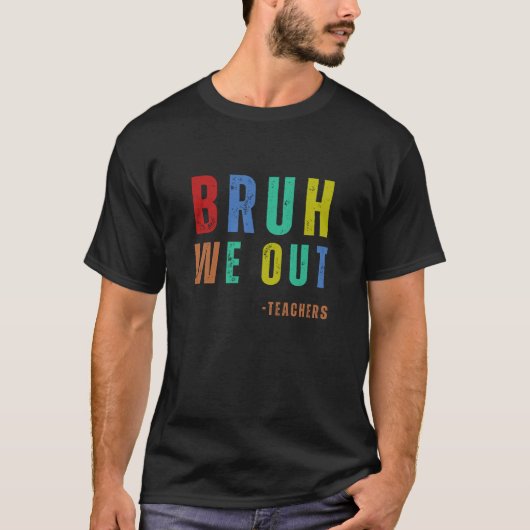 Bruh私たちは先生、幸せな学校の最後の日 Tシャツ (正面)