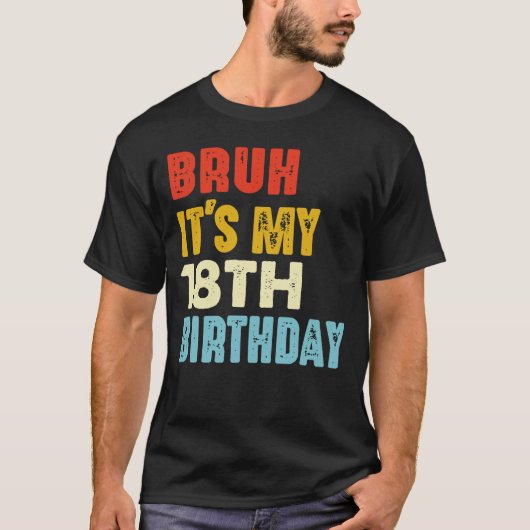 Bruh私の18誕生日18歳おもしろい Tシャツ (正面)
