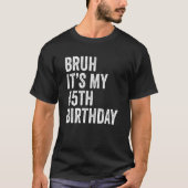 Bruh私の45誕生日45歳45フィート Tシャツ (正面)