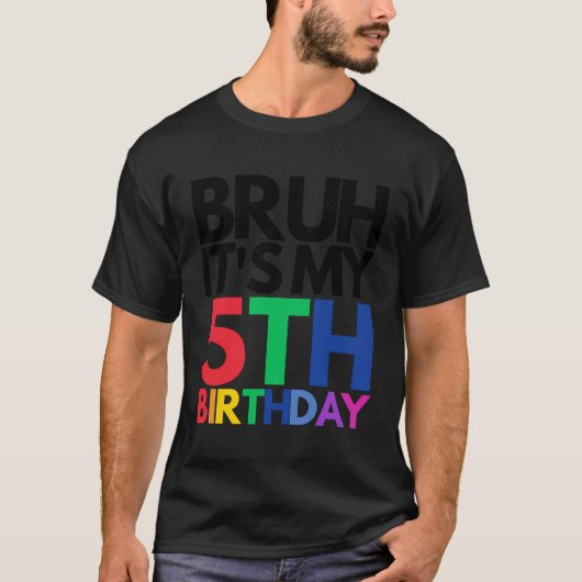 Bruh私の5誕生日5歳の誕生日子だ Tシャツ (正面)