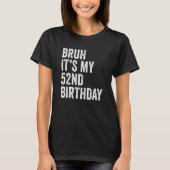 Bruh私の52誕生日52歳52秒 Tシャツ (正面)