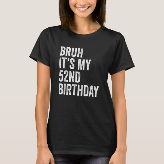 Bruh私の52誕生日52歳52秒 Tシャツ (正面)