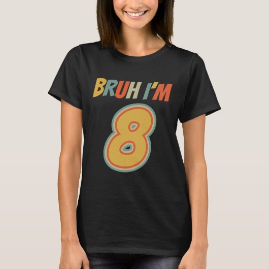 Bruh私の8誕生日私は8歳の誕生日 Tシャツ (正面)