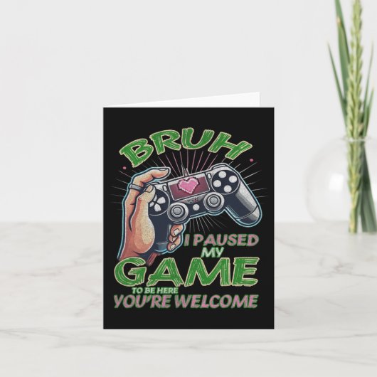 Bruh私はここにあなたはようこそGiに私のゲームを一時停止 カード (正面)