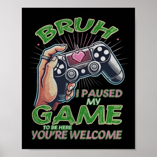 Bruh私はここにあなたはようこそGiに私のゲームを一時停止 ポスター (正面)