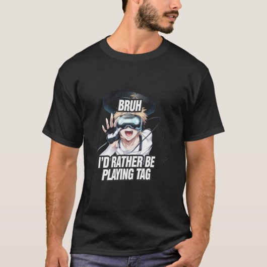 Bruh私はVRゲームGを遊着てラベルになりたいと思う Tシャツ (正面)