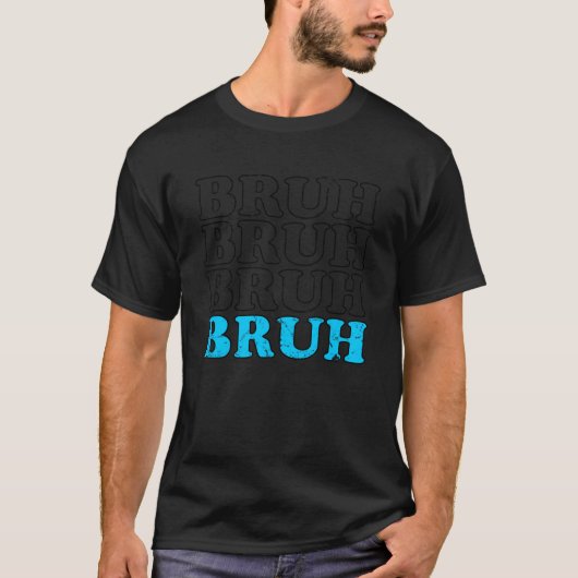 BRUH10代の若者ユースランゲージ10代のスラングBro Dude d Tシャツ (正面)