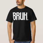 BRUH。スラングのタイポグラフィーTシャツ | おもしろい兄弟ユーモア Tシャツ (正面)