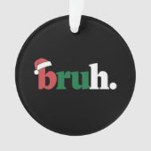 Bruh メメ おもしろ 挨拶 ブラザー クリスマス オーナメント (正面)