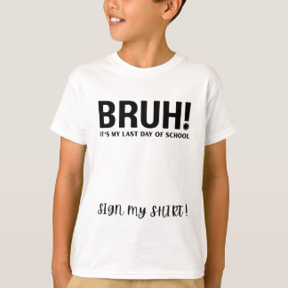 bruh!最後の登校日 サインTシャツ Tシャツ