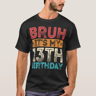 Bruh 13誕生日13歳の13歳の誕生日 tシャツ