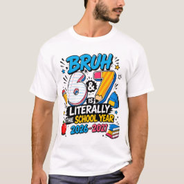 Bruh 6-7はまさに2026-2027年度です tシャツ