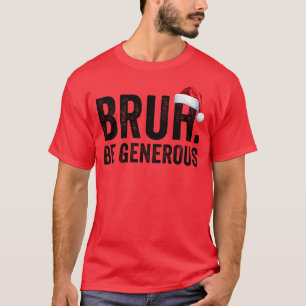 Bruh Be寛大なクリスマス10代ののクリスマスブラ Tシャツ