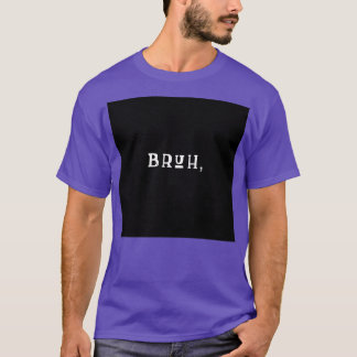 BRUH CLASSIC TSHIRT Tシャツ