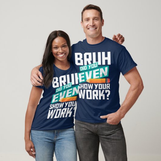 Bruh Did You Even Show Your Work Funny Math Tシャツ (ユニセックス)