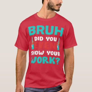 Bruh Did You Even Show Your Work Funnyeacher ビンテージ Tシャツ