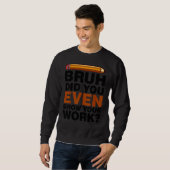 Bruh Did You Even Show Your Work Humorous Math Tea スウェットシャツ (正面フル)