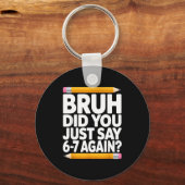 Bruh Did You Just Say 6-7 Again 67 Bruh Six Seven  キーホルダー (正面)