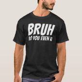 Bruh Do You Even AI Tシャツ (正面)