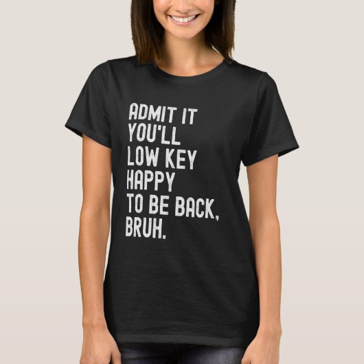Bruh Funnに戻って満足して低鍵を認める Tシャツ (正面)