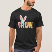 Bruh Funny Meme Easter Day Bunny Eggs Bro Teens Bo Tシャツ (正面)